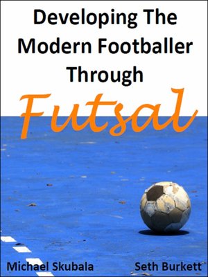 cover image of Developing the Modern Footballer through Futsal